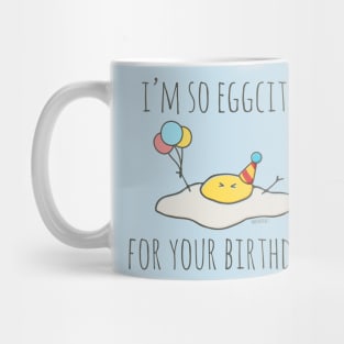 I'm So Eggcited For Your Birthday! Mug